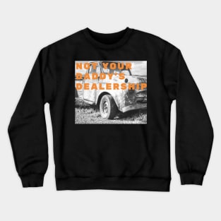 Not Your Daddy’s Dealership Crewneck Sweatshirt